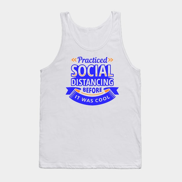 Practiced Social Distancing Before it was Cool Tank Top by PhotoSphere